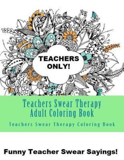 Cover for Adult Coloring Books · Teachers Swear Therapy Adult (Taschenbuch) (2017)