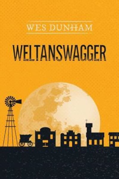 Cover for Wes Dunham · Weltanswagger (Taschenbuch) (2017)