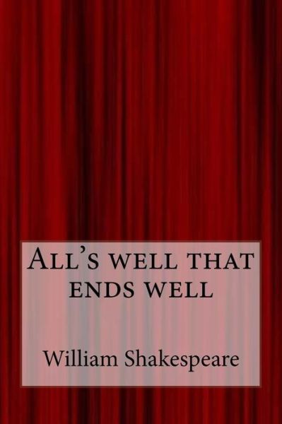 All's Well That Ends Well - William Shakespeare - Bøker - Createspace Independent Publishing Platf - 9781548696511 - 7. juli 2017