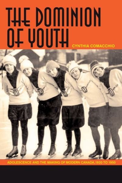 Cynthia Comacchio · The Dominion of Youth: Adolescence and the Making of Modern Canada, 1920 to 1950 (Paperback Book) (2008)