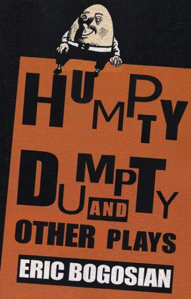 Humpty Dumpty and other plays - Eric Bogosian - Książki - Theatre Communications Group Inc.,U.S. - 9781559362511 - 16 grudnia 2004