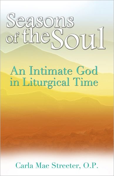 Cover for Carla Mae Streeter · Seasons of the Soul: an Intimate God in Liturgical Time (Paperback Book) (2015)