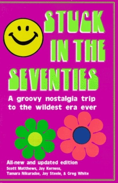 Stuck in the Seventies: 113 Things from the 1970s That Screwed Up the Twentysomething Generation - Scott Matthews - Books - Bonus Books Inc - 9781566250511 - October 31, 1987