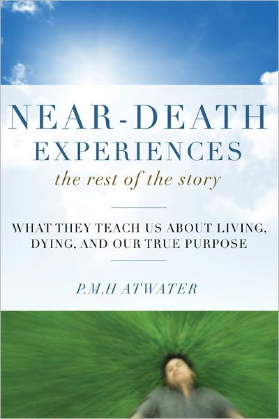 Cover for Atwater, P.M.H. (P.M.H. Atwater) · Near-Death Experiences, the Rest of the Story: What They Teach Us About Living, Dying and Our True Purpose (Paperback Book) (2011)