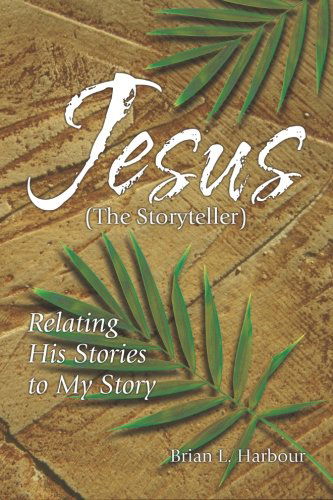 Cover for Brian L. Harbour · Jesus the Storyteller: Relating His Stories to My Story (Paperback Book) (2013)