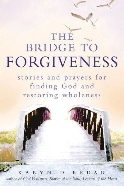 Cover for Karyn D. Kedar · Bridge to Forgiveness: Stories and Prayers for Finding God and Restoring Wholeness (Paperback Book) (2011)