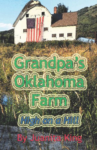 Grandpa's Oklahoma Farm: High on a Hill - Juanita King - Książki - New Forums Press - 9781581071511 - 29 grudnia 2008