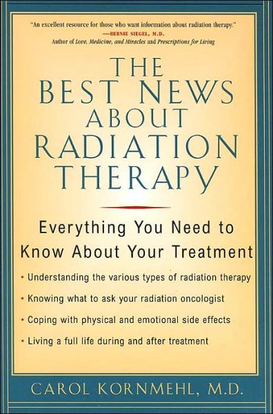 Cover for Carol Kornmehl · The Best News About Radiation Therapy: Everything You Need to Know About Your Treatment (Paperback Book) (2004)