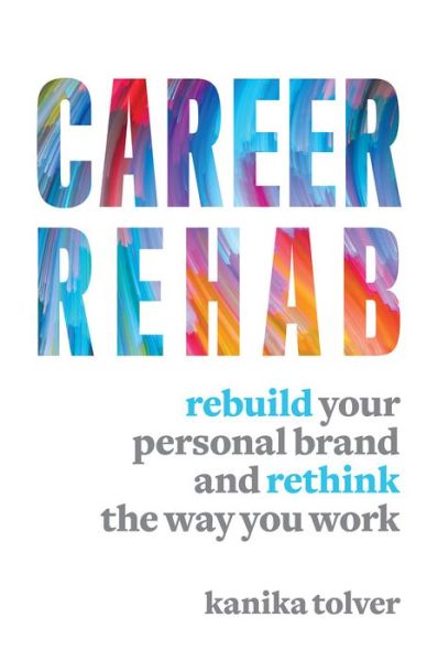 Cover for Kanika Tolver · Career Rehab: Rebuild Your Personal Brand and Rethink the Way You Work (Paperback Book) (2020)