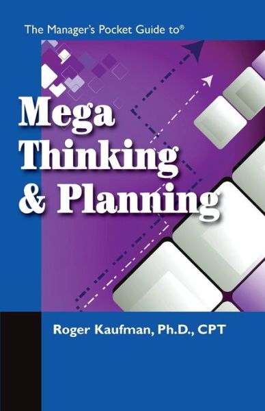 The Manager's Pocket Guide to Mega Thinking - Manager's Pocket Guides - Roger Kaufman - Bøger - HRD Press Inc.,U.S. - 9781599962511 - 1. marts 2010
