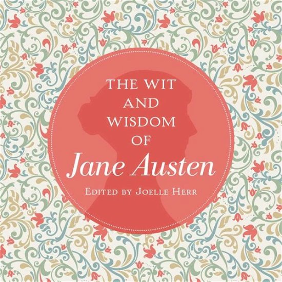 Cover for Jane Austen · The Wit and Wisdom of Jane Austen: A Treasure Trove of 175 Quips from a Beloved Writer (Innbunden bok) (2017)