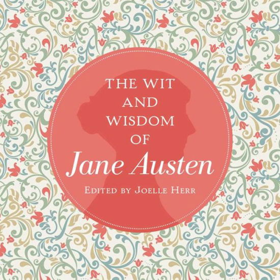 The Wit and Wisdom of Jane Austen: A Treasure Trove of 175 Quips from a Beloved Writer - Jane Austen - Books - HarperCollins Focus - 9781604336511 - February 21, 2017