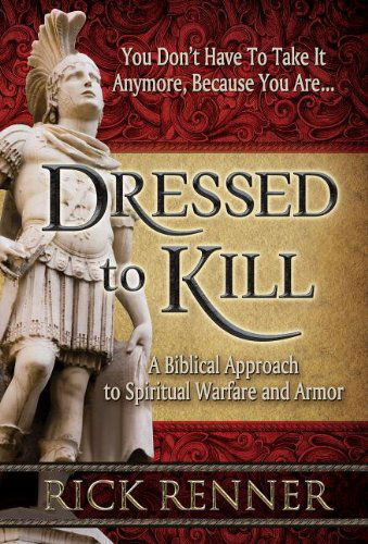 Cover for Rick Renner · Dressed to Kill: a Biblical Approach to Spiritual Warfare and Armor (Paperback Book) (2013)