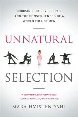 Cover for Mara Hvistendahl · Unnatural Selection: Choosing Boys Over Girls, and the Consequences of a World Full of Men (Paperback Book) (2012)