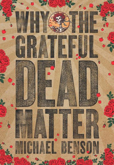 Cover for Michael Benson · Why the Grateful Dead Matter (Paperback Book) (2016)