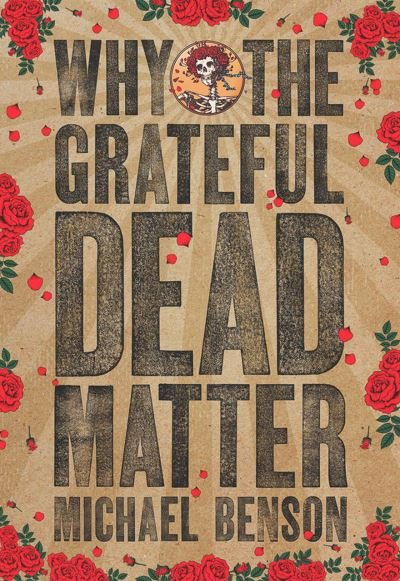 Cover for Michael Benson · Why the Grateful Dead Matter (Paperback Bog) (2016)