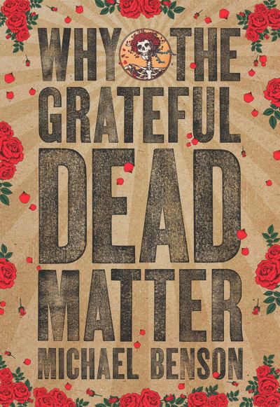 Cover for Michael Benson · Why the Grateful Dead Matter (Pocketbok) (2016)