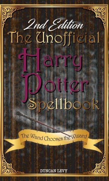 Cover for Duncan Levy · The Unofficial Harry Potter Spellbook (2nd Edition): The Wand Chooses the Wizard (Innbunden bok) (2019)