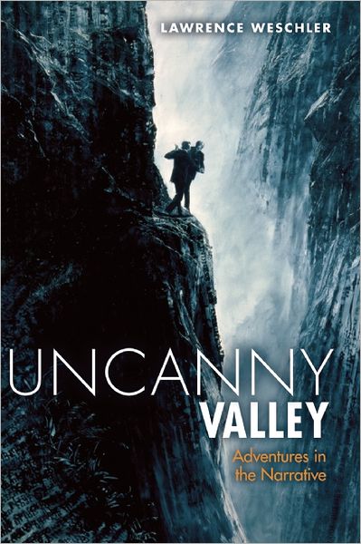 Cover for Lawrence Weschler · Uncanny Valley: Adventures in the Narrative (Taschenbuch) (2012)