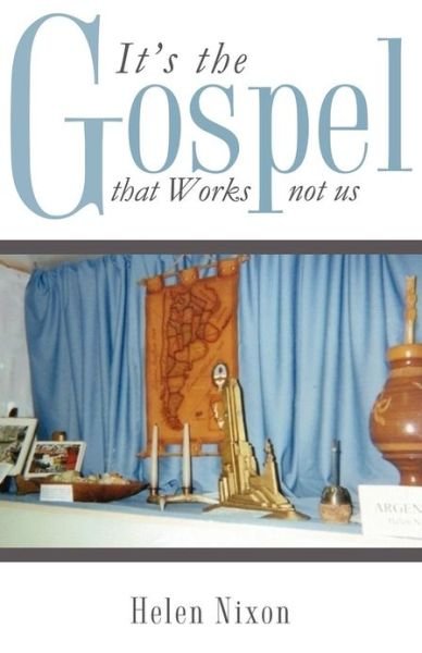 Cover for Nixon, Helen (Queensland University of Technology Australia) · It's the Gospel that Works not us (Paperback Book) (2012)