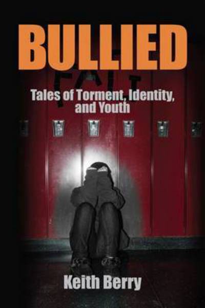 Cover for Berry, Keith (University of South Florida, USA) · Bullied: Tales of Torment, Identity, and Youth - Writing Lives: Ethnographic Narratives (Paperback Book) (2016)