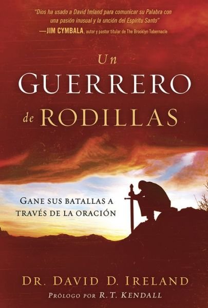 Un Guerrero De Rodillas - David Ireland - Livres - CHARISMA HOUSE - 9781629988511 - 1 mars 2016