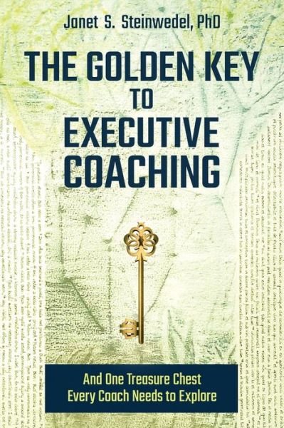 Cover for Janet S Steinwedel · The Golden Key to Executive Coaching...and One Treasure Chest Every Coach Needs to Explore (Paperback Bog) (2015)