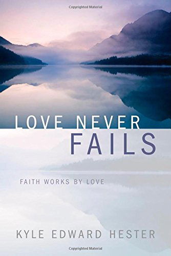 Love Never Fails - Kyle Edward Hester - Books - Redemption Press - 9781632324511 - June 19, 2014