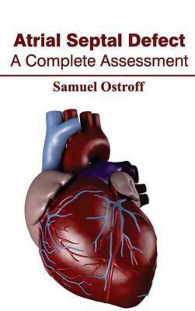 Cover for Samuel Ostroff · Atrial Septal Defect: a Complete Assessment (Hardcover Book) (2015)