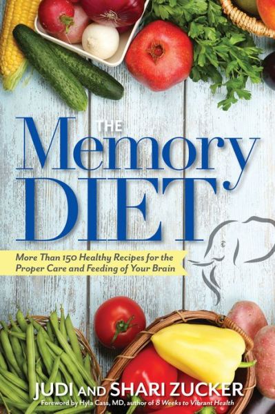 Cover for Zucker, Judi (Judi Zucker ) · The Memory Diet: More Than 150 Healthy Recipes for the Proper Care and Feeding of Your Brain (Paperback Book) (2016)