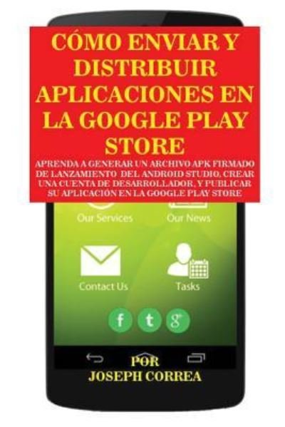 Cover for Joseph Correa · Como Enviar y Distribuir Aplicaciones en la Google Play Store (Pocketbok) (2016)