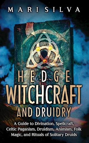 Hedge Witchcraft and Druidry - Mari Silva - Kirjat - Byzine - 9781638182511 - sunnuntai 24. syyskuuta 2023