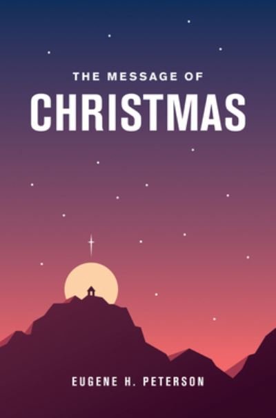 Cover for Eugene H. Peterson · The Message of Christmas (Hardcover bog) (2022)