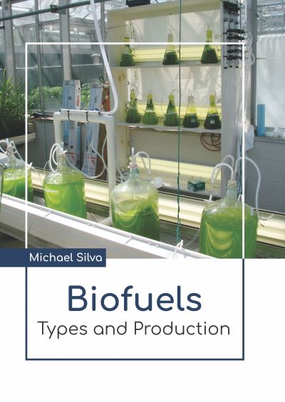 Cover for Michael Silva · Biofuels: Types and Production (Hardcover Book) (2022)