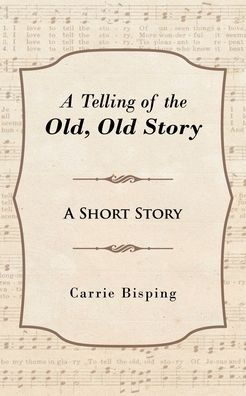 Cover for Carrie Bisping · A Telling of the Old, Old Story: A Short Story (Paperback Book) (2020)