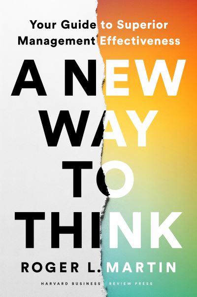 Cover for Roger L. Martin · A New Way to Think: Your Guide to Superior Management Effectiveness (Gebundenes Buch) (2022)