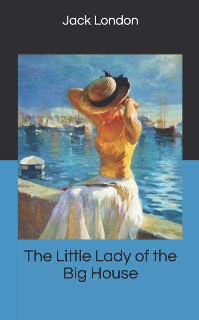 The Little Lady of the Big House - Jack London - Books - Independently Published - 9781676166511 - December 31, 2019