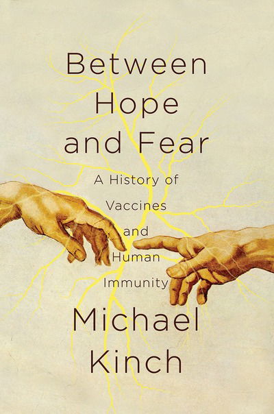 Michael Kinch · Between Hope and Fear: A History of Vaccines and Human Immunity (Hardcover Book) (2022)