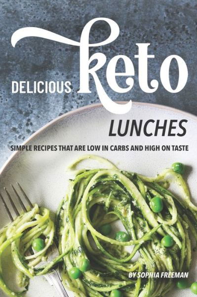 Cover for Sophia Freeman · Delicious Keto Lunches (Paperback Book) (2019)