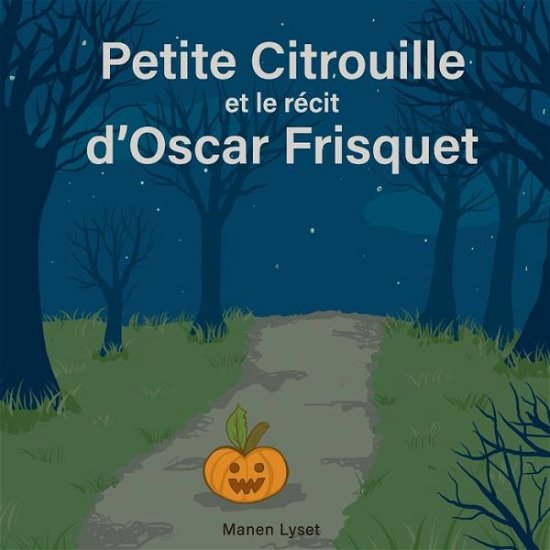 Cover for Manen Lyset · Petite Citrouille et le recit d'Oscar Frisquet (Taschenbuch) (2019)