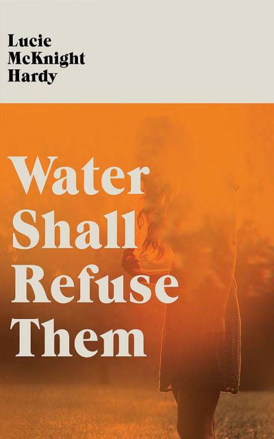 Cover for Lucie McKnight Hardy · Water Shall Refuse Them (CD) (2021)