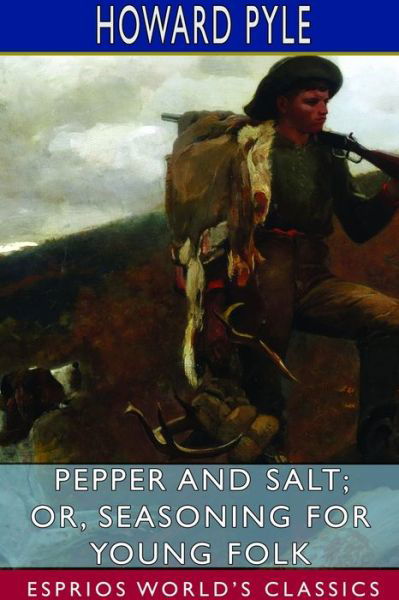 Cover for Howard Pyle · Pepper and Salt; or, Seasoning for Young Folk (Esprios Classics) (Paperback Bog) (2024)