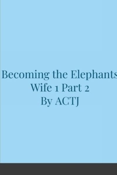 Cover for Actj · Becoming the Elephants Wife 1 (Pocketbok) (2020)