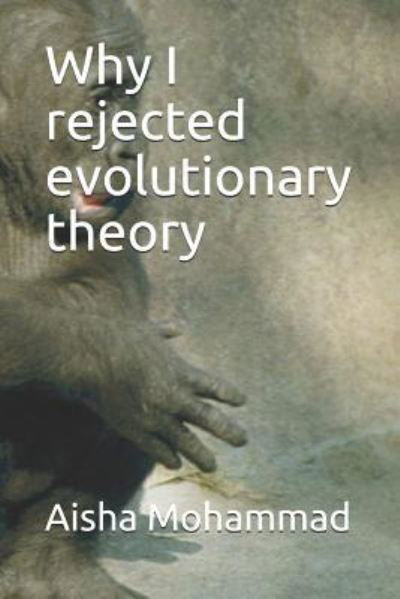 Cover for Aisha C Mohammad · Why I Rejected Evolutionary Theory (Pocketbok) (2018)