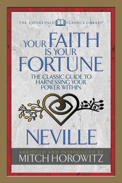 Your Faith Is Your Fortune (Condensed Classics): The Classic Guide to Harnessing Your Power Within - Neville Goddard - Books - G&D Media - 9781722500511 - October 25, 2018