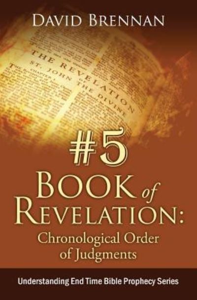 Cover for David J John · # 5: Book of Revelation: Chronological Order of Judgments: Understanding End Time Bible Prophecy - Understanding End Time Bible Prophecy (Paperback Book) (2018)