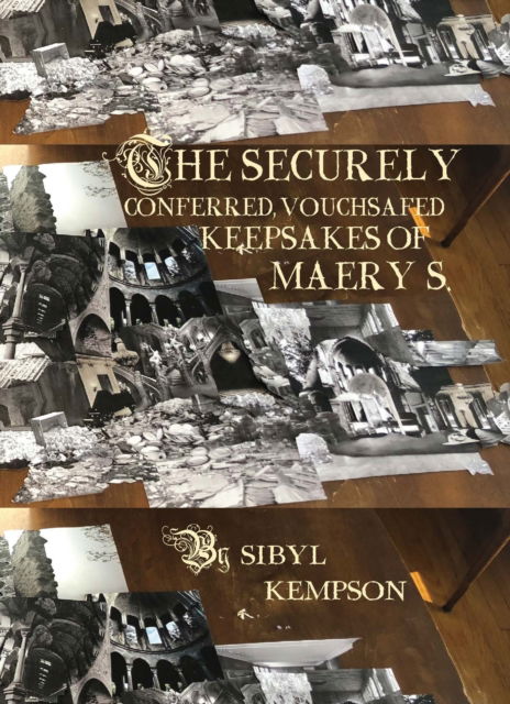 Sibyl Kempson · The Securely Conferred, Vouchsafed Keepsakes of Maery S. (Paperback Book) (2024)