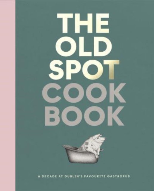 Cover for Aoife Carrigy · The Old Spot Cookbook: A Decade at Dublin's Favourite Gastropub (Hardcover Book) (2024)