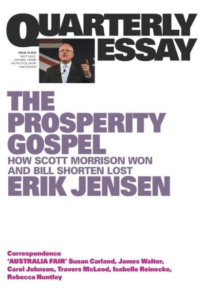 Cover for Erik Jensen · The Prosperity Gospel: How Scott Morrison Won and Bill Shorten Lost: Quarterly Essay 74 (Paperback Bog) (2019)