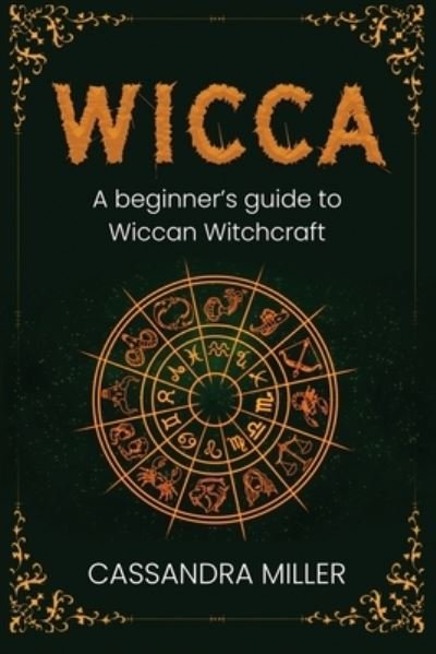Cover for Cassandra Miller · Wicca: A Beginner's Guide to Wiccan Witchcraft (Pocketbok) (2021)